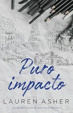 Puro impacto – Um romance para fãs de Fórmula 1 do mesmo universo de ”Puro impulso” – Lauren Asher Puro impacto – Um romance para fãs de Fórmula 1 do mesmo universo de ”Puro impulso” – Lauren Asher