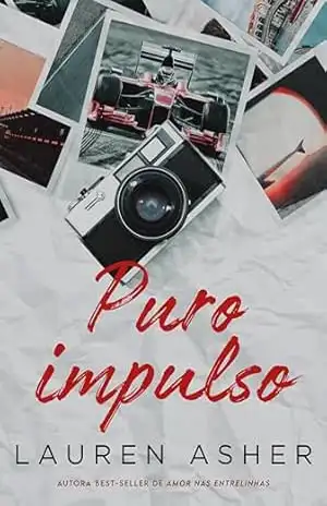 Capa do livro Puro impulso – Um romance proibido para fãs de Fórmula 1 da mesma autora de ''Amor nas entrelinhas'' - Lauren Asher