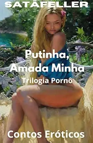 Putinha, Amada Minha: Trilogia Pornô – Abraão de Oliveira da Silva (SatãFeller)