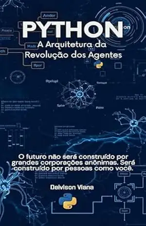 Python: A Arquitetura da Revolução dos Agentes: Um Guia Prático de Automação Inteligente, do Zero ao Avançado, com RPA, Python, LangChain e CrewAI. (Agentes: Automação) – Deivison Viana Andrade