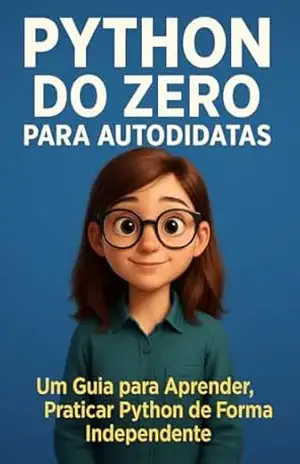 Python Do Zero para Autodidatas: Um Guia para Aprender, Praticar Python de Forma Independente – alex sam