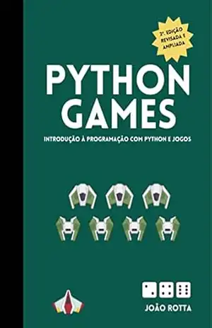 PYTHON GAMES: INTRODUÇÃO À PROGRAMAÇÃO COM PYTHON E JOGOS - João Rotta PYTHON GAMES: INTRODUÇÃO À PROGRAMAÇÃO COM PYTHON E JOGOS - João Rotta