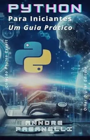 Python para Iniciantes: Um Guia Prático (Python Expert) – Anndre Paganelli