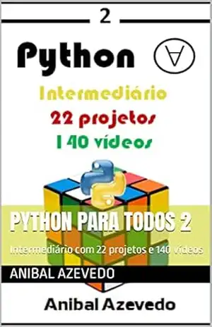 Python para todos 2: Intermediário com 22 projetos e 140 vídeos (Python para todos: Do básico ao conceito de automata startup) – Anibal Azevedo Python para todos 2: Intermediário com 22 projetos e 140 vídeos (Python para todos: Do básico ao conceito de automata startup) – Anibal Azevedo
