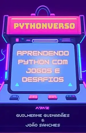 Pythonverso: Aprendendo Python com jogos e desafios - Guimarães Pythonverso: Aprendendo Python com jogos e desafios - Guimarães