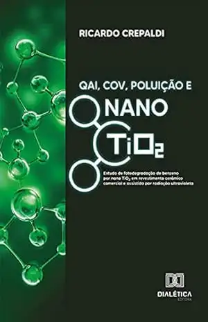 QAI, COV, Poluição e Nano TiO2: estudo de fotodegradação de benzeno por nano TiO2 em revestimento cerâmico comercial e assistida por radiação ultravioleta – Ricardo Crepaldi QAI, COV, Poluição e Nano TiO2: estudo de fotodegradação de benzeno por nano TiO2 em revestimento cerâmico comercial e assistida por radiação ultravioleta – Ricardo Crepaldi