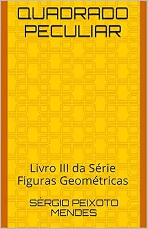 Quadrado Peculiar: Livro III da Série Figuras Geométricas – Sérgio Peixoto Mendes