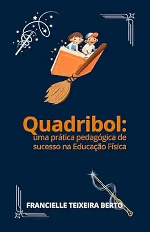 Quadribol:: uma prática pedagógica de sucesso na Educação Física – Francielle Teixeira Berto
