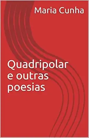 Quadripolar e outras poesias (primeira Livro 1) – Maria Cunha