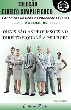 Quais são as profissões no Direito e qual é a melhor? (Coleção Direito Simplificado Livro 2) – Professor Cristiano Morais Rodrigues