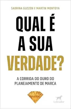 Qual é a sua verdade?: A corrida do outro do planejamento de marca – Sabrina Guzzon
