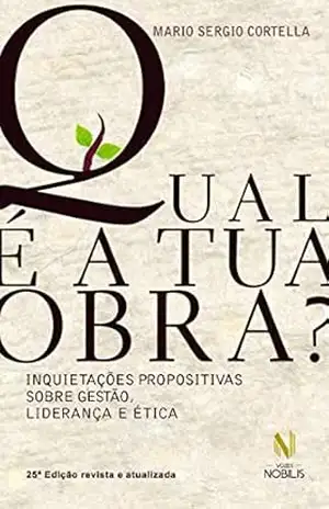 Qual é a tua obra?: Inquietações propositivas sobre gestão, liderança e ética – Mario Sergio Cortella