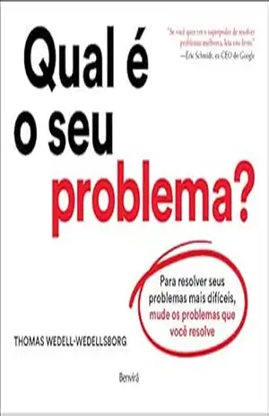 Qual é o seu problema?: Para resolver seus problemas mais difíceis, mude os problemas que você resolve – Thomas Wedell-Wedellsborg