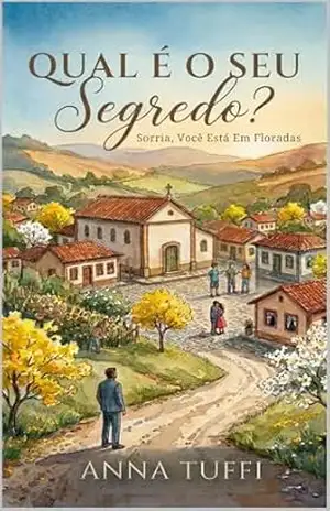 Qual É O Seu Segredo?: Sorria, Você Está Em Floradas – Anna Tuffi Qual É O Seu Segredo?: Sorria, Você Está Em Floradas – Anna Tuffi