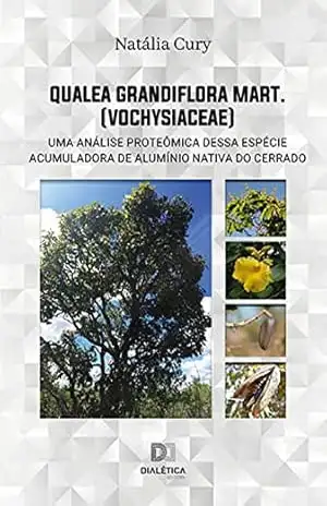 Qualea grandiflora Mart. (Vochysiaceae): uma análise proteômica dessa espécie acumuladora de alumínio nativa do Cerrado – Natália Cury