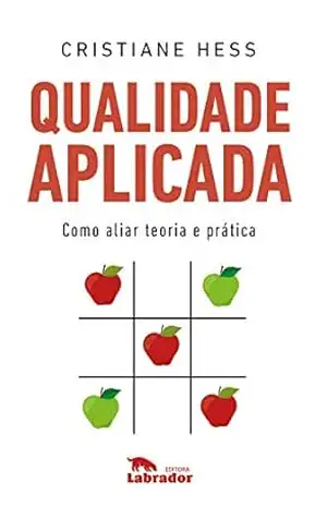 Qualidade aplicada: Como aliar teoria e prática – Cristiane Hess Qualidade aplicada: Como aliar teoria e prática – Cristiane Hess
