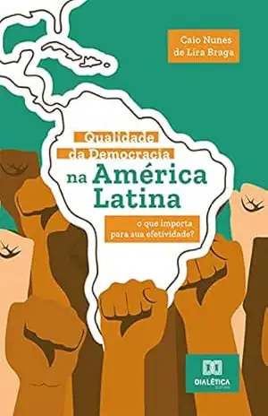 Capa do livro Qualidade da Democracia na América Latina: o que importa para sua efetividade? - Caio Nunes de Lira Braga