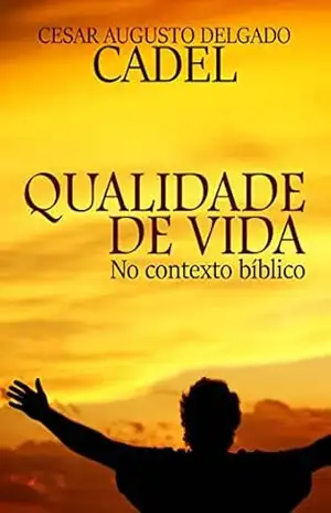 Capa do livro Qualidade de Vida No Contexto Bíblico - Cesar Augusto Delgado