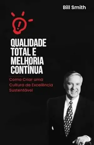Qualidade Total e Melhoria Contínua: Como Criar uma Cultura de Excelência Sustentável – Wesley Santos