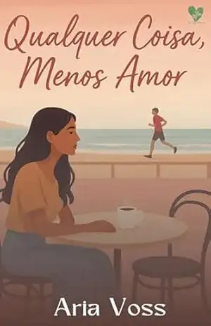 Qualquer Coisa, Menos Amor - Aria Voss Qualquer Coisa, Menos Amor - Aria Voss