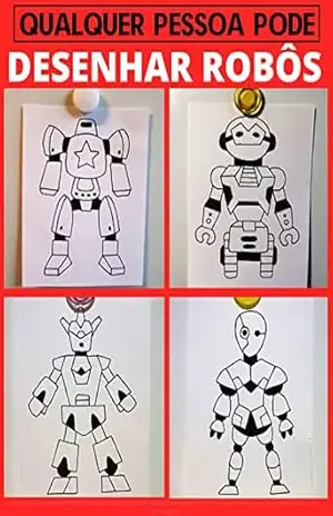 Qualquer pessoa pode desenhar robôs: Tutorial de desenho passo–a–passo fácil para crianças, adolescentes e iniciantes. Como aprender a desenhar robôs. Livro 1 (Guia do aspirante a artista 4) – Julia Smith