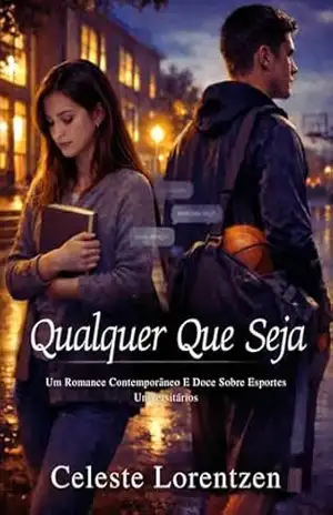Qualquer Que Seja: Um Romance Contemporâneo E Doce Sobre Esportes Universitários – Celeste Lorentzen