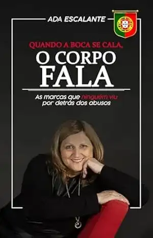 Capa do livro Quando a boca se cala, o corpo fala PT: As marcas que ninguém viu por detrás dos abusos - Ada Escalante