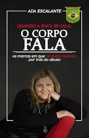 Quando a boca se cala, o corpo fala PT BR: As marcas em que ninguém reparou por trás do abuso – Ada  Escalante