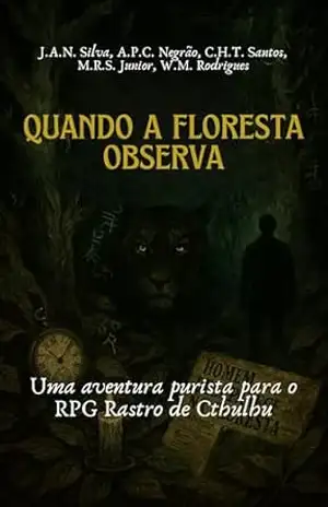 Quando a Floresta Observa: Uma aventura Purista para o RPG Rastro de Cthulhu – José Alisson N. Silva Quando a Floresta Observa: Uma aventura Purista para o RPG Rastro de Cthulhu – José Alisson N. Silva