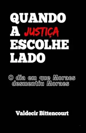 QUANDO A JUSTIÇA ESCOLHE LADO: O dia em que Moraes desmentiu Moraes – valdecir bittencourt
