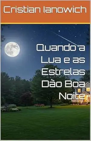 Quando a Lua e as Estrelas Dão Boa Noite (Sonhar é viver Livro 1) – Cristian Ianowich Quando a Lua e as Estrelas Dão Boa Noite (Sonhar é viver Livro 1) – Cristian Ianowich