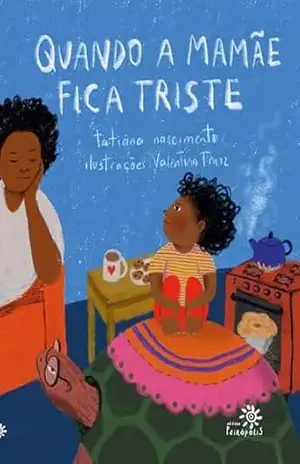 Quando a mamãe fica triste: (Revista Crescer – Os 30 melhores livros infantis 2026) – tatiana nascimento