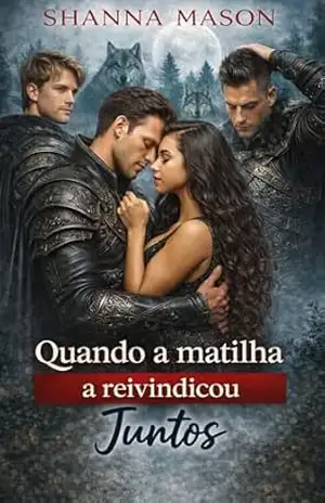 Quando a matilha a reivindicou Juntos: Um laço proibido que mudou a ordem dos lobos (A Saga do Vínculo Proibido) – Shanna Mason