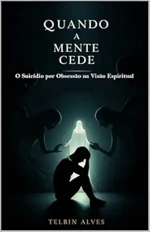 Capa do livro Quando a Mente Cede: O Suicídio por Obsessão na Visão Espiritual - Telbin Alves