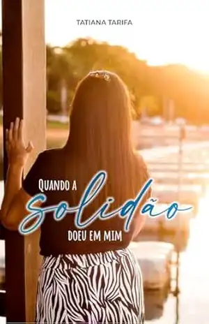 Quando a Solidão Doeu em Mim - Tatiana Tarifa Botta Perucci