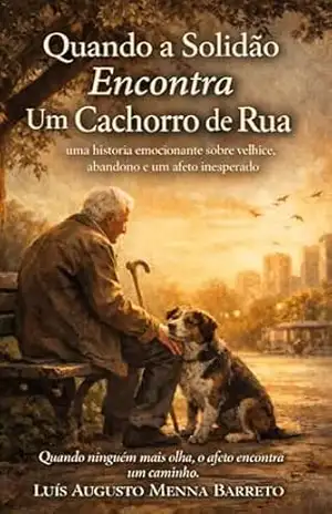 Capa do livro Quando a Solidão Encontra Um Cachorro de Rua: um conto emocionante sobre velhice, abandono e um afeto inesperado (Contos Para a Alma) - Luís Augusto Menna Barreto