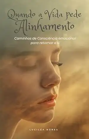 Capa do livro Quando a Vida pede Alinhamento: Caminhos de consciência emocional para retornar a si - Luciléa  Núnes