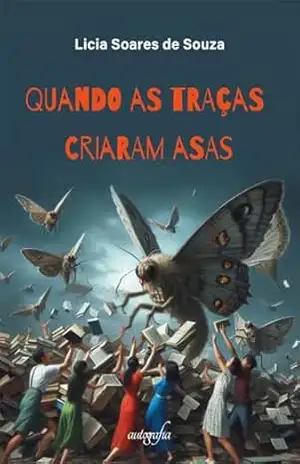 Quando as traças criaram asas – Licia Soares de Souza