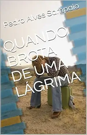 QUANDO BROTA DE UMA LÁGRIMA – Pedro Alves Sampaio