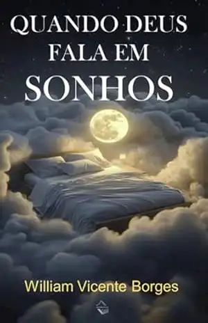 Quando Deus Fala Em Sonhos – William Vicente Borges Quando Deus Fala Em Sonhos – William Vicente Borges