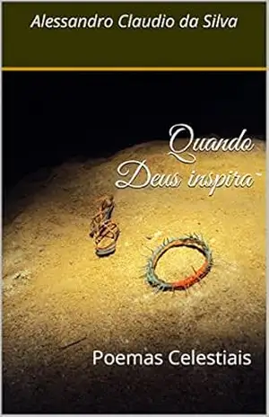 Quando Deus inspira: Poemas Celestiais (Inspirações do Céu Livro 1) – Alessandro Claudio da Silva
