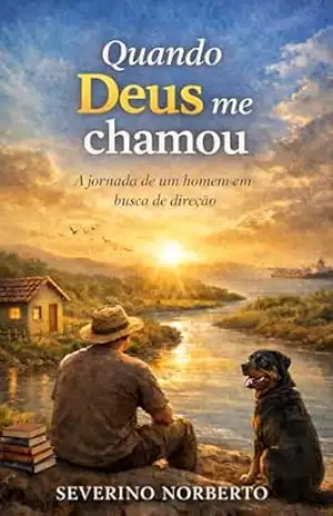 QUANDO DEUS ME CHAMOU: A jornada de um homem em busca de direção. – Severino Norberto  Ferreira Neto