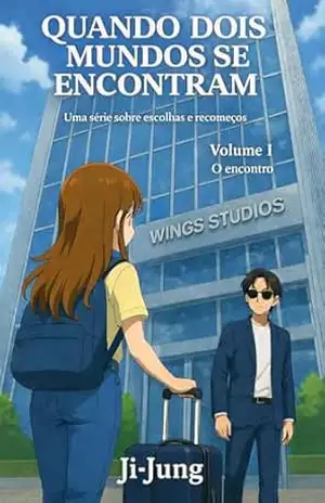 Quando Dois Mundos se Encontram: Um dorama para ler / VOLUME I – O encontro – Ji Jung Quando Dois Mundos se Encontram: Um dorama para ler / VOLUME I – O encontro – Ji Jung