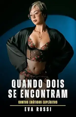 Quando Dois se Encontram: Contos Eróticos Explícitos – Eva Rossi