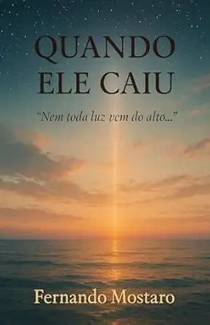 Quando Ele Caiu: “Nem toda luz vem do alto…” – FERNANDO MOSTARO