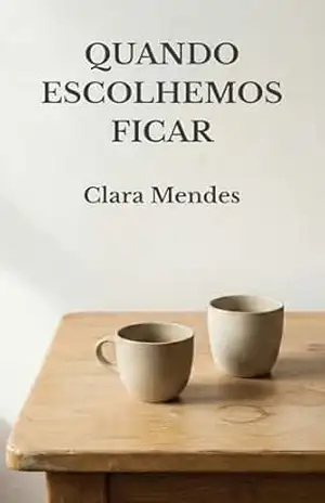 Capa do livro QUANDO ESCOLHEMOS FICAR - Clara Mendes