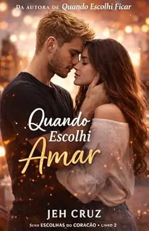 Quando Escolhi Amar (Escolhas do Coração Livro 2) – Jeh Cruz