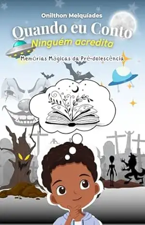Capa do livro Quando eu falo, ninguém acredita.: Memórias Mágicas e Mistérios da Pré–Adolescência. - Onilthon Melquiades