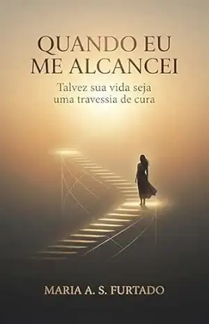Capa do livro Quando eu me alcancei: Talvez a sua vida seja uma travessia de cura - Maria A. S. Furtado