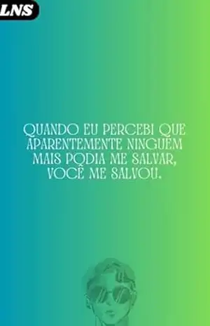 Quando eu percebi que aparentemente ninguém mais podia me salvar, você me salvou.: O fim importa tanto quanto o começo – LEANDRO SANTOS